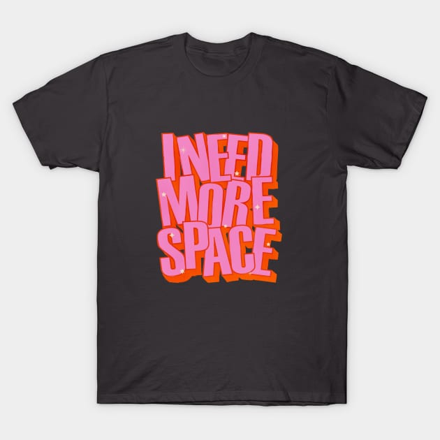 I NEED MORE SPACE - Hot Pink Typography T-Shirt by showmemars